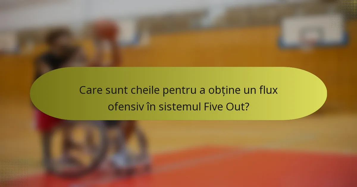 Care sunt cheile pentru a obține un flux ofensiv în sistemul Five Out?