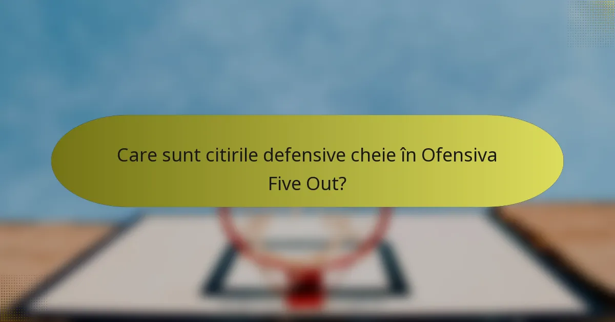 Care sunt citirile defensive cheie în Ofensiva Five Out?