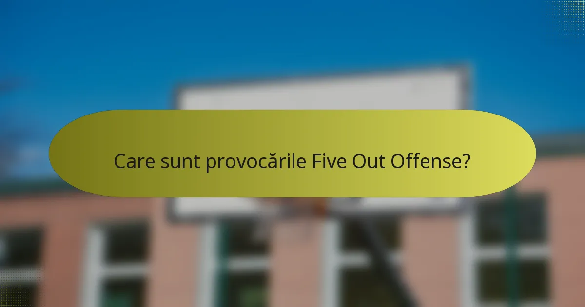 Care sunt provocările Five Out Offense?