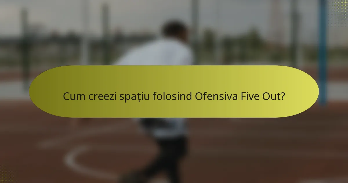 Cum creezi spațiu folosind Ofensiva Five Out?