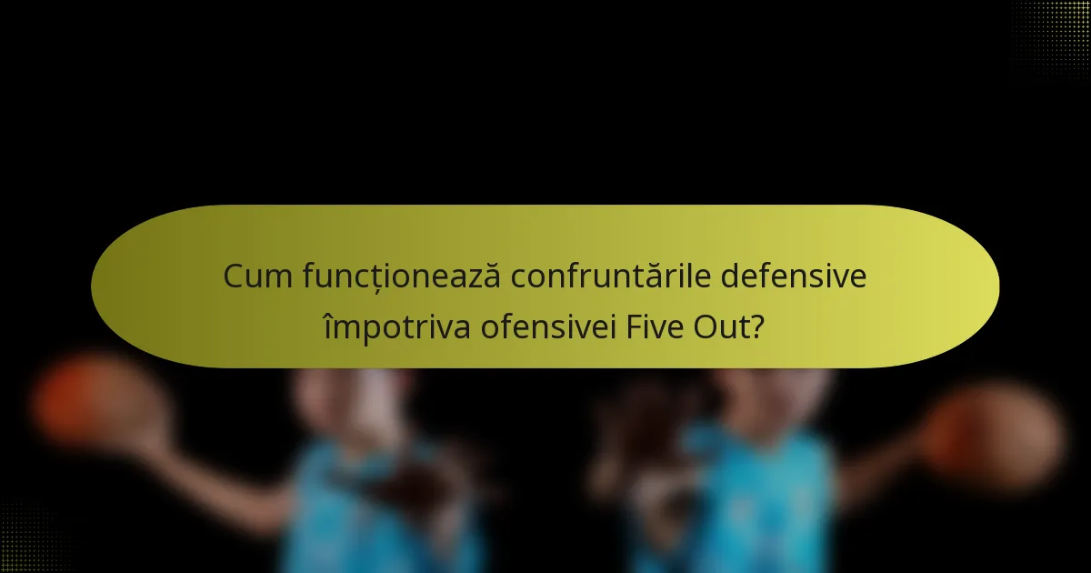Cum funcționează confruntările defensive împotriva ofensivei Five Out?