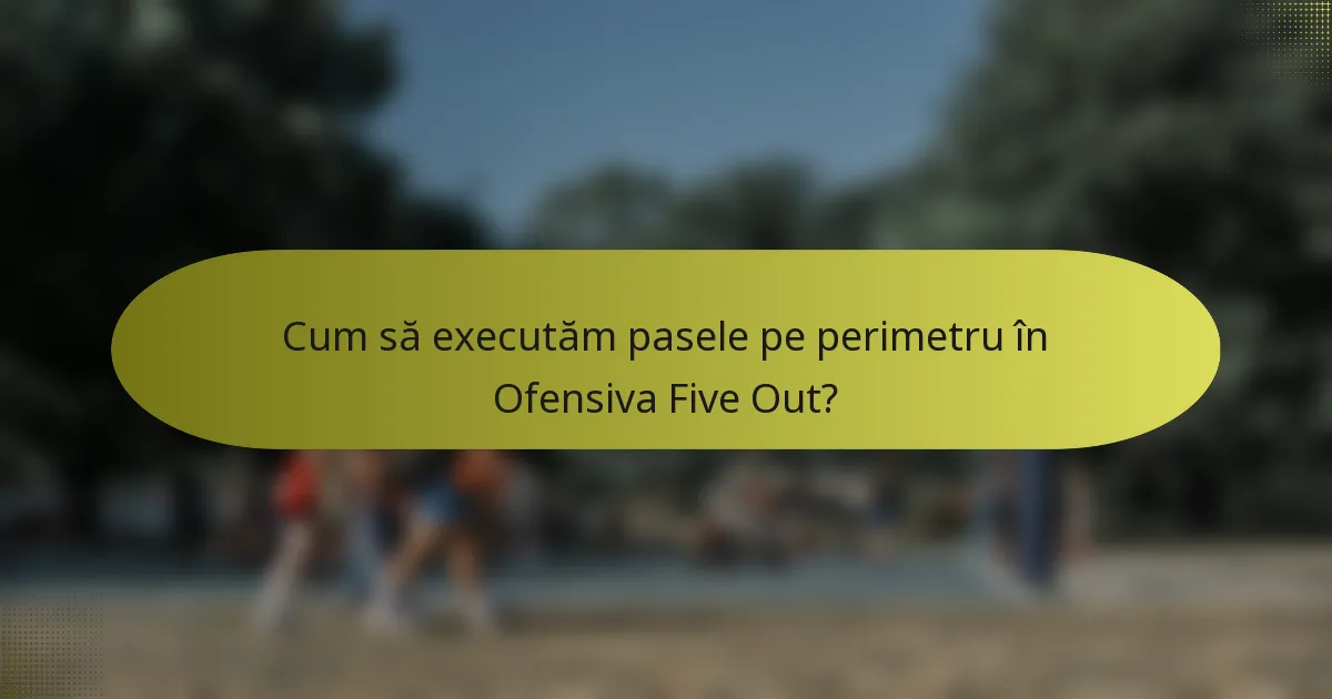 Cum să executăm pasele pe perimetru în Ofensiva Five Out?