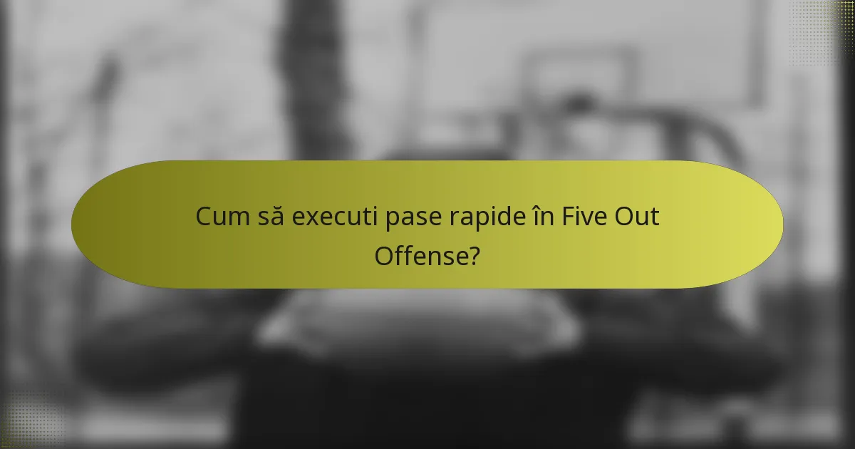 Cum să executi pase rapide în Five Out Offense?
