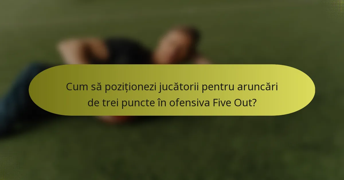 Cum să poziționezi jucătorii pentru aruncări de trei puncte în ofensiva Five Out?