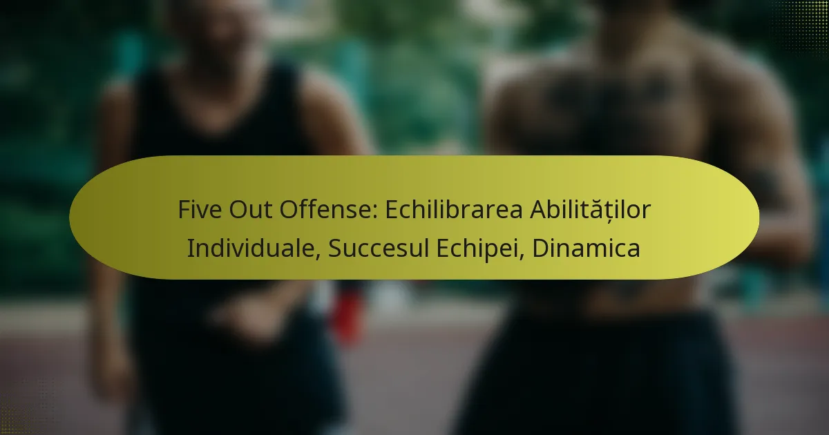 Five Out Offense: Echilibrarea Abilităților Individuale, Succesul Echipei, Dinamica