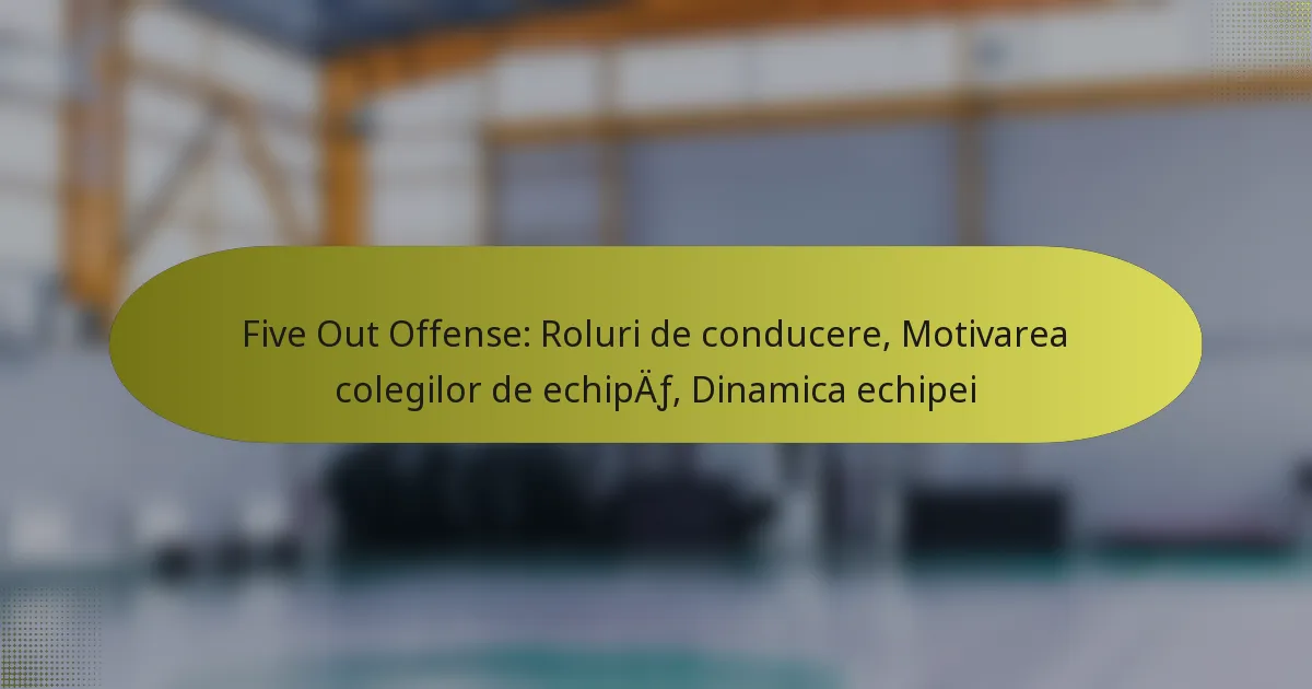 Five Out Offense: Roluri de conducere, Motivarea colegilor de echipă, Dinamica echipei