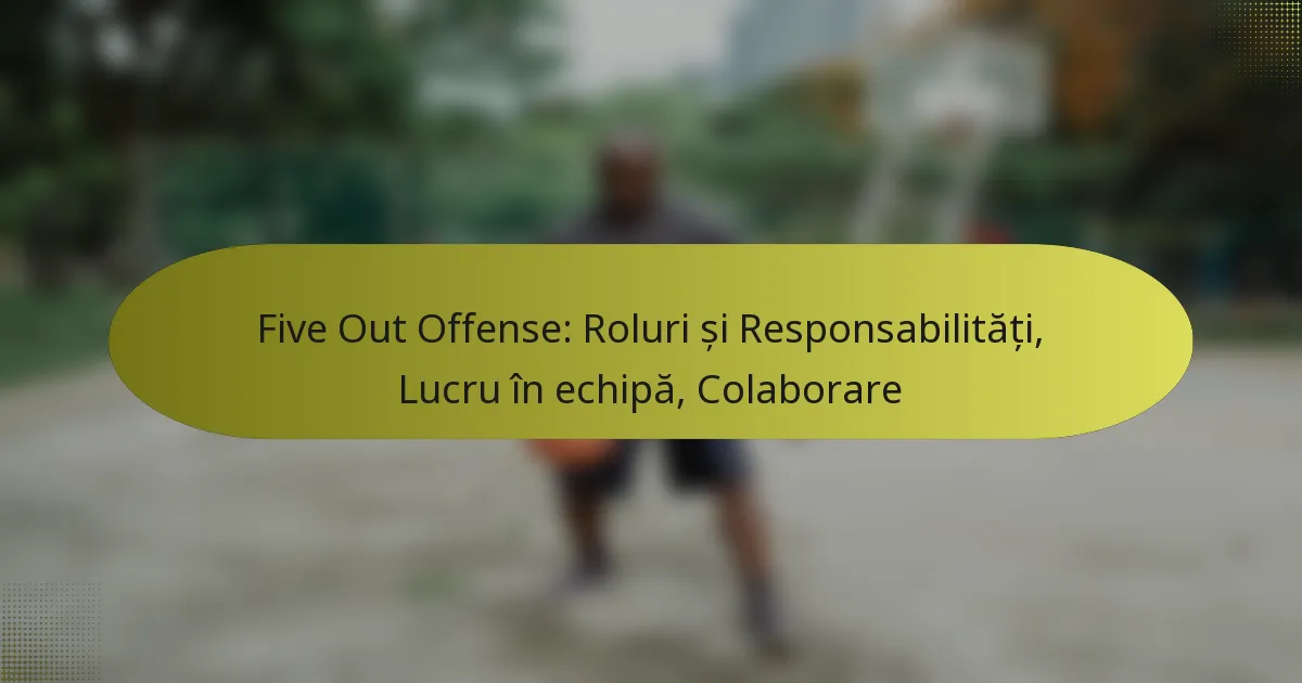 Five Out Offense: Roluri și Responsabilități, Lucru în echipă, Colaborare