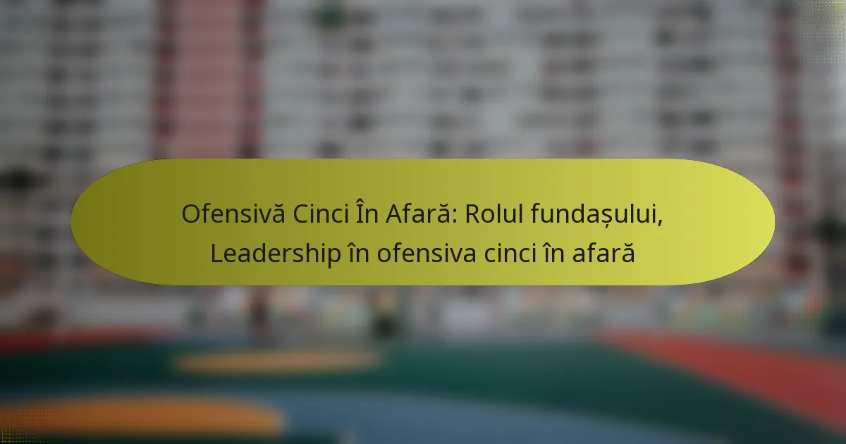 Ofensivă Cinci În Afară: Rolul fundașului, Leadership în ofensiva cinci în afară